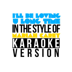 收聽Karaoke - Ameritz的I'll Be Loving U Long Time (In the Style of Mariah Carey) [Karaoke Version] (Karaoke Version)歌詞歌曲