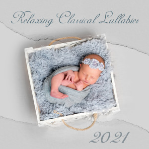 Relaxing Classical Lullabies 2021 (Sleep, Relax, Study, Focus) dari Baby Classical Music!