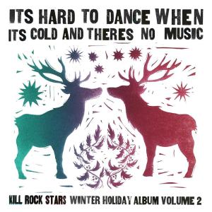 Various的專輯It's Hard to Dance When It's Cold and There's No Music: The Kill Rock Stars Winter Holiday Album Volume 2