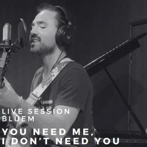 You Need Me, I Don't Need You (Live Looped Session) dari Bluem
