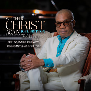 Dengarkan lagu We Offer Christ Again nyanyian Joel Britton dengan lirik