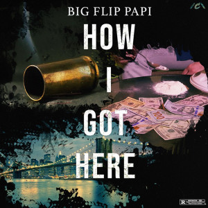 Big Flip Papi的專輯How I Got Here (Explicit)
