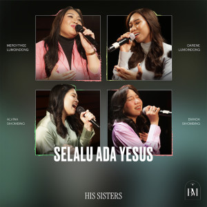Listen to Selalu Ada Yesus song with lyrics from His Sisters