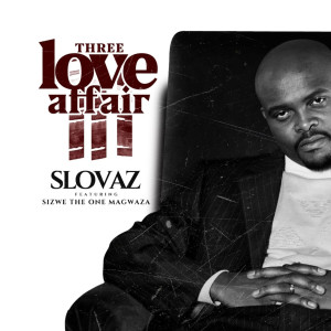收聽Slovaz的Three Love Affair (feat. Sizwe Magwaza)歌詞歌曲