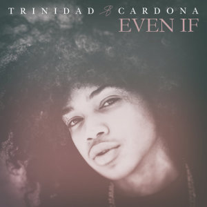 收聽Trinidad Cardona的Even If歌詞歌曲