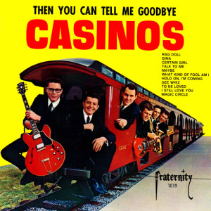 收聽The Casinos的Then You Can Tell Me Goodbye歌詞歌曲