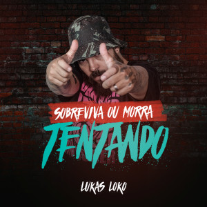 ดาวน์โหลดและฟังเพลง Sobreviva ou Morra Tentando พร้อมเนื้อเพลงจาก Lukas Loko