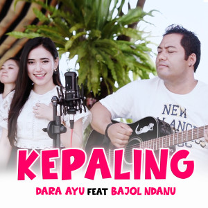 Dengarkan Kepaling lagu dari Dara Ayu dengan lirik