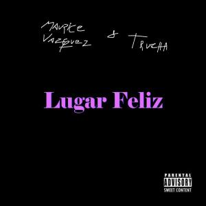 Listen to Lugar Feliz (feat. Trucha) (Explicit) song with lyrics from Maurice Vazquez
