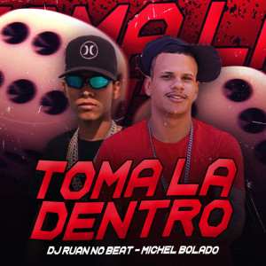 收聽Michel Bolado的Toma La Dentro (feat. DJ Ruan no Beat|Explicit)歌詞歌曲