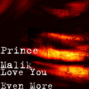 Dengarkan lagu Love You Even More nyanyian Prince Malik dengan lirik