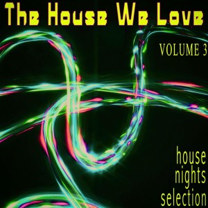 Various Artists的專輯The House We Love, Volume 3 - House Nights Selection