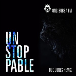 Album Unstoppable (Doc Jones Remix) from King Bubba FM