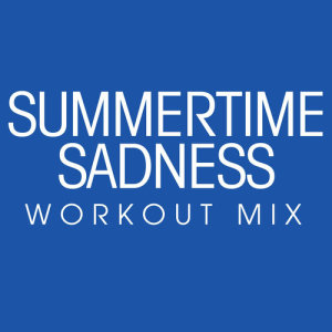 收聽Power Music Workout的Summertime Sadness (Workout Extended Remix)歌詞歌曲