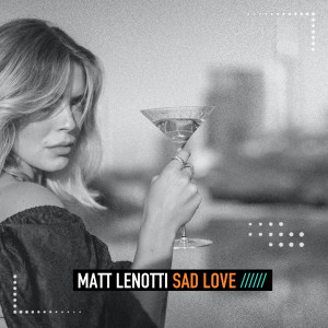 收听Matt Lenotti的Sad Love (Club Mix)歌词歌曲