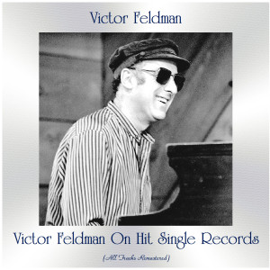 Victor Feldman on Hit Single Records (All Tracks Remastered)