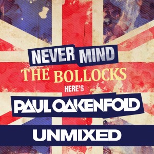 Album Never Mind The Bollocks... Here's Paul Oakenfold (Unmixed) oleh Various Artists