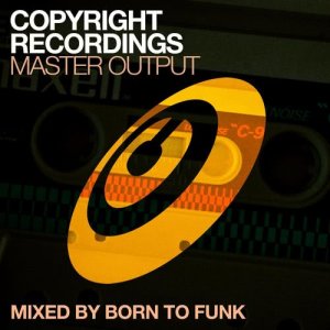 Born To Funk的專輯Copyright Recordings Master Output Mixed by Born To Funk
