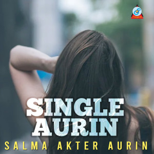 Dengarkan Singel lagu dari Salma Akter Aurin dengan lirik