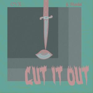 Dengarkan Cut It Out Feat. Mardial lagu dari CVX dengan lirik