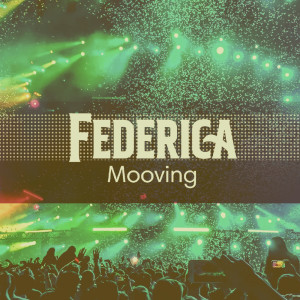 Dengarkan lagu Mooving (Cut Mix) nyanyian Federica dengan lirik
