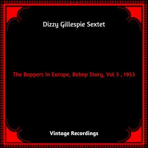 The Boppers In Europe, Bebop Story, Vol 3 , 1953 (Hq remastered 2023) dari Dizzy Gillespie Sextet