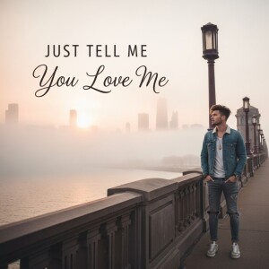 JUST TELL ME YOU LOVE ME dari 