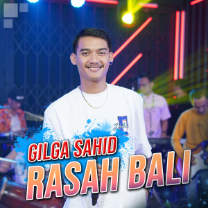 收聽Gilga Sahid的Rasah Bali歌詞歌曲