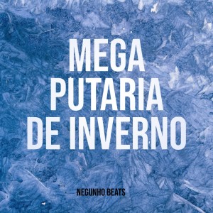 收听Neguinho Beats的Mega Putaria de Inverno (Explicit)歌词歌曲