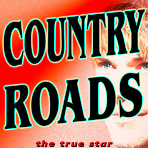 收聽The True Star的Country Roads歌詞歌曲