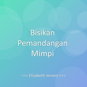 收听Elizabeth Jensen的Bisikan Pemandangan Mimpi歌词歌曲