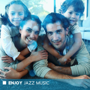 Enjoy Jazz Music - Time for Yourself and Your Loved Ones
