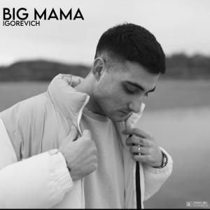 Album BIG MAMA (Explicit) from IGOREVICH