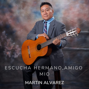 ดาวน์โหลดและฟังเพลง Escucha Hermano, Amigo Mio พร้อมเนื้อเพลงจาก Martin Alvarez