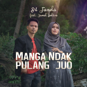 Dengarkan Manga Ndak Pulang Juo lagu dari Sri Fayola dengan lirik