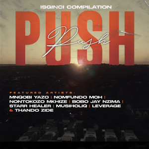 Nontokozo Mkhize的專輯Push Push (feat. Nomfundo Moh, Leverage, Bobo Jay Nzima, Starr Healer, Thando Zide)