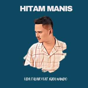 Dengarkan Hitam Manis lagu dari Uda Fajar dengan lirik