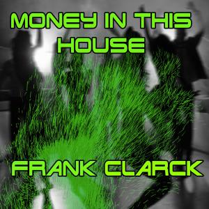 Listen to Money in This House song with lyrics from Frank Clarck
