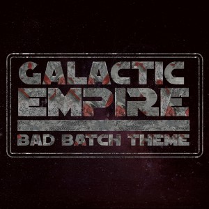 Galactic Empire的專輯Bad Batch Theme