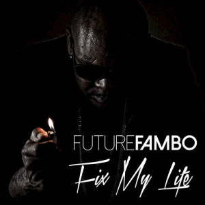 ดาวน์โหลดและฟังเพลง Fix My Life พร้อมเนื้อเพลงจาก Future Fambo