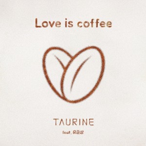 อัลบัม Love Is Coffee ศิลปิน 타우린