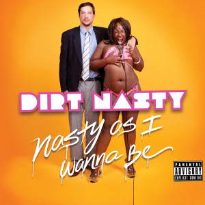 อัลบัม Nasty as I Wanna Be (Explicit) ศิลปิน Dirt Nasty