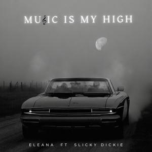 收聽Eleana的Music is my high (feat. Slicky Dickie) (Explicit)歌詞歌曲