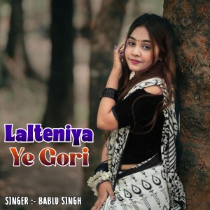 Listen to Lalteniya Ye Gori song with lyrics from Bablu Singh