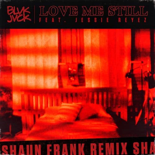 Love Me Still (feat. Jessie Reyez) (Shaun Frank Remix)