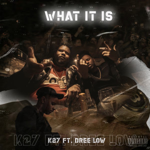 K27的專輯What It Is (feat. Dree Low)