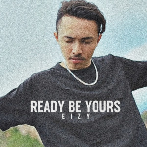 收聽Eizy的Ready Be Yours歌詞歌曲