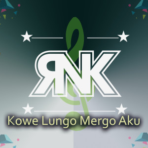 Dengarkan Kowe Lungo Mergo Aku lagu dari Rnk dengan lirik