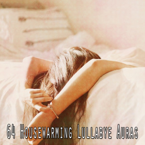 Album 64 Housewarming Lullabye Auras oleh Sleep Music Lullabies