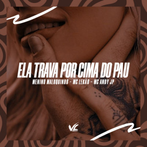 Ela Trava Por Cima do Pau (Explicit) dari Menino Maluquinho